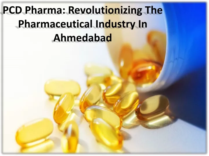 pcd pharma revolutionizing the pharmaceutical industry in ahmedabad