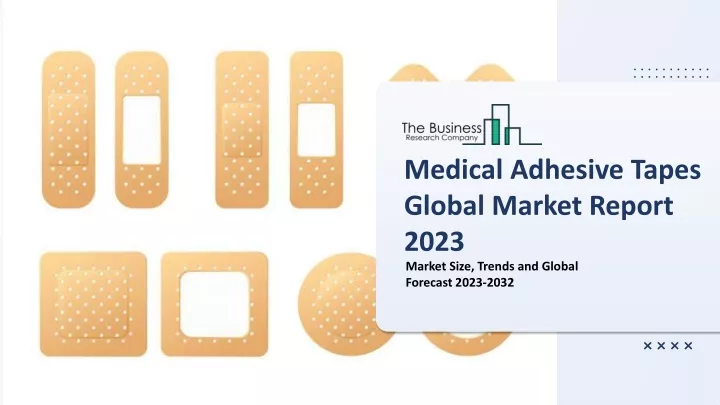 medical adhesive tapes global market report 2023