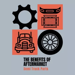 The Benefits Of Aftermarket Semi Truck Parts