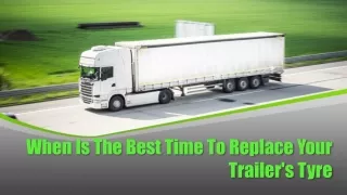 When Is The Best Time To Replace Your Trailer's Tyre