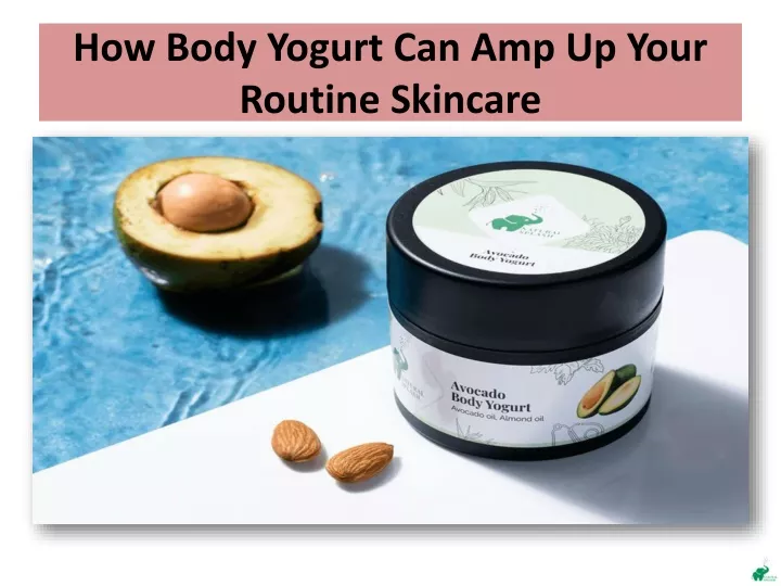 how body yogurt can amp up your routine skincare