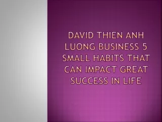 David Thien Anh Luong Business 5 Small Habits That Can Impact Great Success in Life