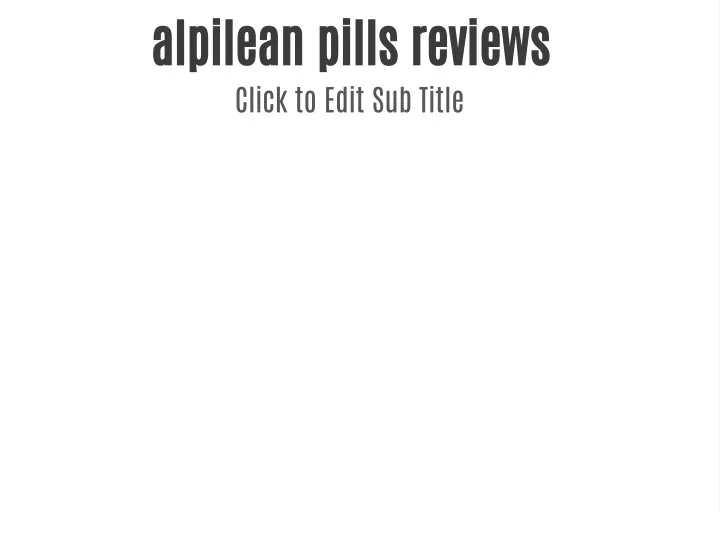 alpilean pills reviews click to edit sub title