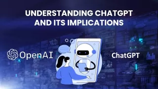 Understanding ChatGPT and Its Implications