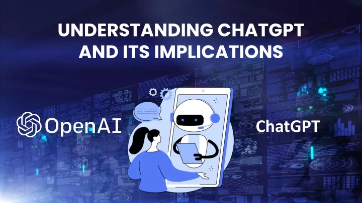 understanding chatgpt and its implications