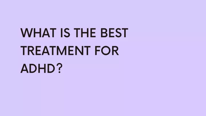 what is the best treatment for adhd