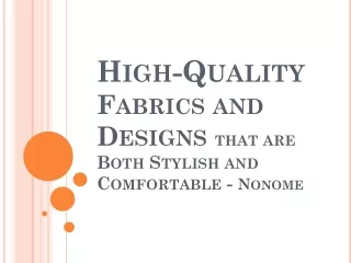 High-Quality Fabrics and Designs that are Both Stylish and Comfortable - Nonome