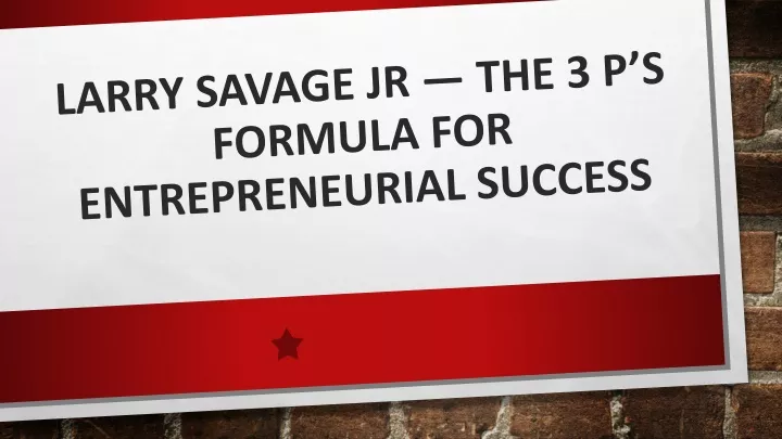 larry savage jr the 3 p s formula for entrepreneurial success