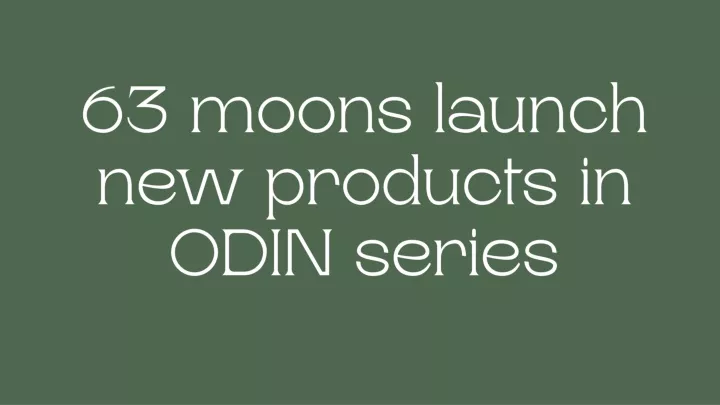 63 moons launch new products in odin series