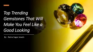 Top Trending Gemstones That Will Make You Feel Like a Good Looking​