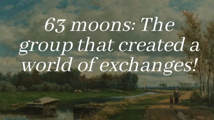 63 moons the group that created a world