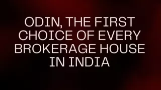 ODIN, the first choice of every brokerage house in India