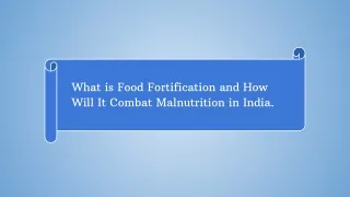 What is Food Fortification and How Will It Combat Malnutrition in India.