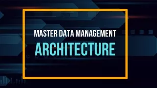 An Exclusive Guide to Master Data Management Architecture