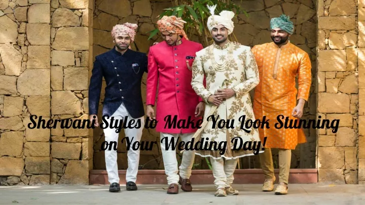 sherwani styles to make you look stunning on your
