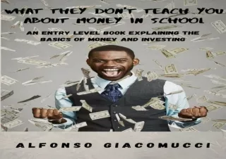 [READ PDF] What They Don't Teach You in School About Money: An Entry Level Book