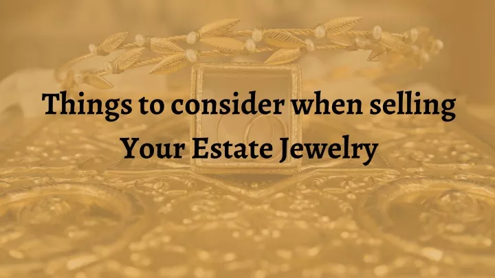 things to consider when selling your estate