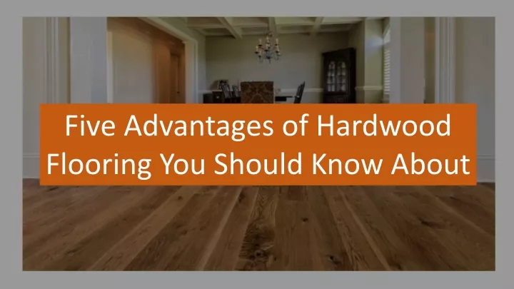 five advantages of hardwood flooring you should