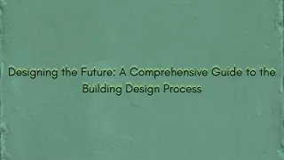 Designing the Future A Comprehensive Guide to the Building Design Process