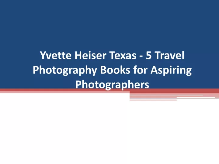 yvette heiser texas 5 travel photography books for aspiring photographers