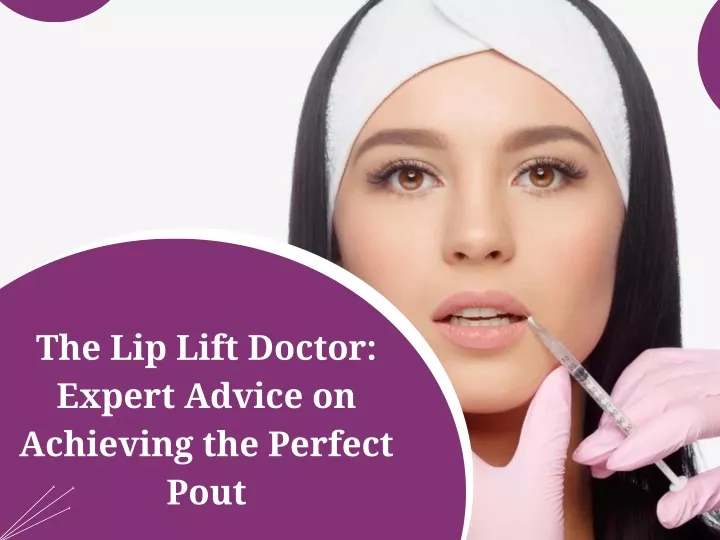 the lip lift doctor expert advice on achieving