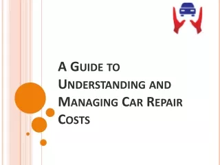 A Guide to Understanding and Managing Car Repair Costs