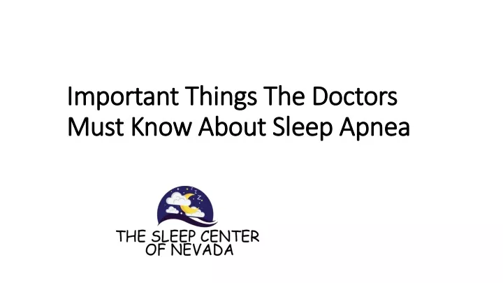 important things the doctors must know about sleep apnea