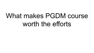What makes PGDM course worth the efforts
