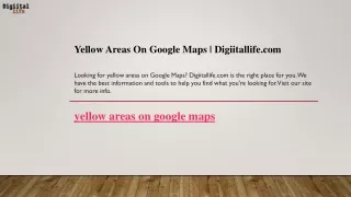 Yellow Areas On Google Maps  Digiitallife.com