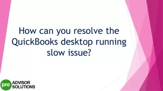 how can you resolve the quickbooks desktop running slow issue