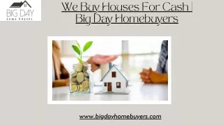 We Buy Houses For Cash | Big Day Homebuyers