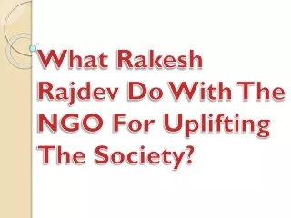 what rakesh rajdev do with the ngo for uplifting the society