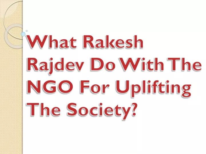 what rakesh rajdev do with the ngo for uplifting the society