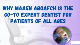 Why Maaen Aboafch Is the Go-To Expert Dentist for Patients of All Ages |Michael