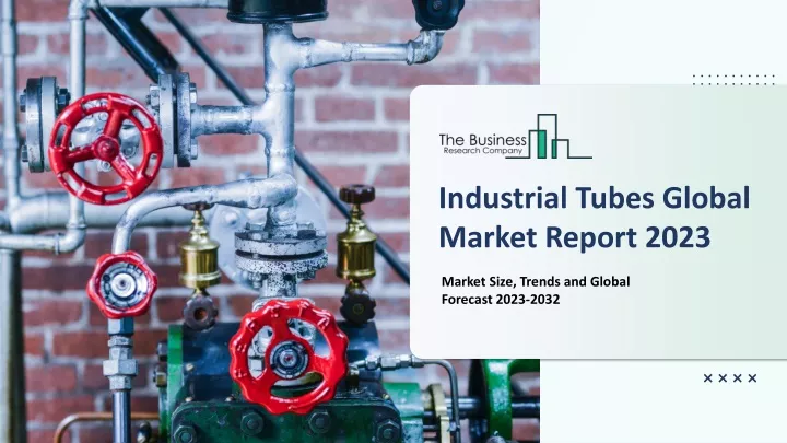 industrial tubes global market report 2023