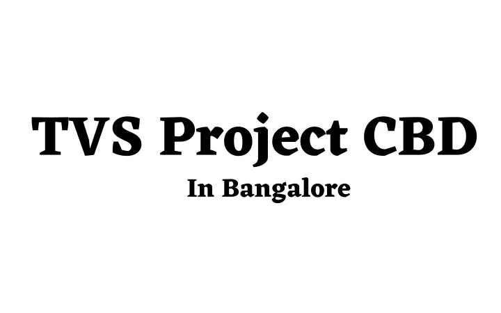 tvs project cbd in bangalore