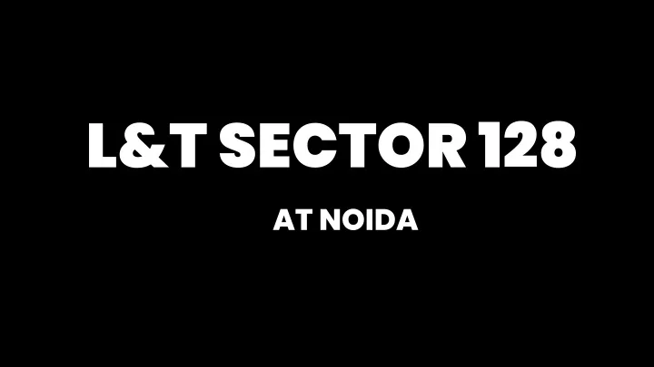 l t sector 128 at noida