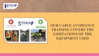 OUR CABLE AVOIDANCE TRAINING COVERS THE LIMITATIONS OF THE EQUIPMENT USED