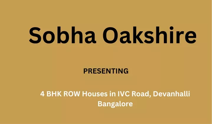 sobha oakshire 4 bhk row houses in ivc road