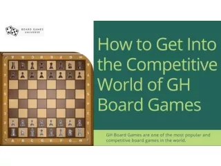 How to Get Into the Competitive World of GH Board Games