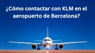 ¿Cómo contactar con KLM en el aeropuerto de Barcelona?