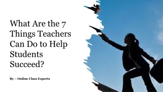 What Are the 7 Things Teachers Can Do to Help Students Succeed?
