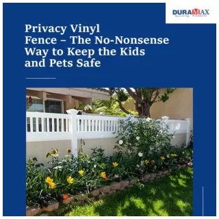 Privacy Vinyl Fence – The No-Nonsense Way to Keep the Kids and Pets Safe