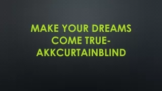 Make Your Dreams Come True- Akkcurtainblind