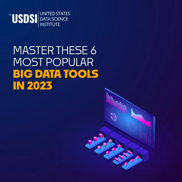 master these 6 most popular big data tools in 2023
