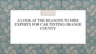A Look At The Reasons To Hire Experts For Car Tinting Orange County