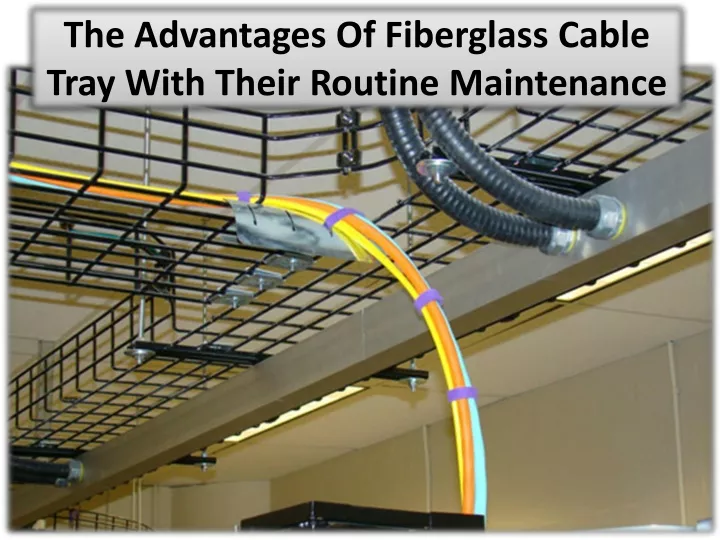 the advantages of fiberglass cable tray with their routine maintenance