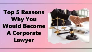 Top 5 Reasons Why You Would Become A Corporate Lawyer