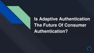 Is Adaptive Authentication The Future Of Consumer Authentication