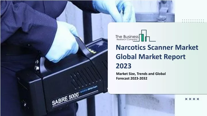 narcotics scanner market global market report 2023